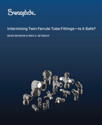 download_Intermixing Twin Ferrule Tube Fittings-Is it Safe?